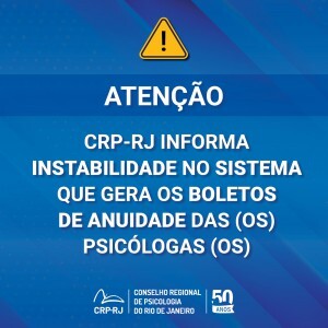 atencao-crp-rj-informa-instabilidade-no-sistema-que-gera-os-boletos-de-anuidade-das-os-psicologas-os
