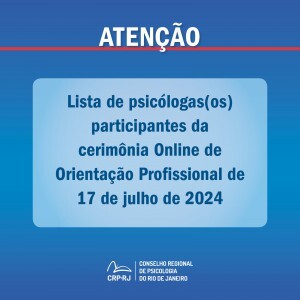 atencao-lista-de-psicologas-os-participantes-da-cerimonia-online-de-orientacao-profissional-de-17072024