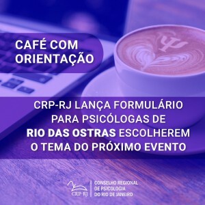 cafe-com-orientacao-crp-rj-lanca-formulario-para-psicologas-de-rio-das-ostras-escolherem-o-tema-do-proximo-evento