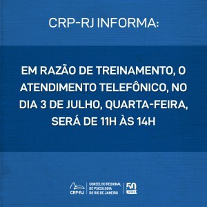 crp-rj-informa-em-razao-de-treinamento-o-atendimento-telefonico-do-dia-3-de-julho-quarta-feira-sera-de-11h-as-14h