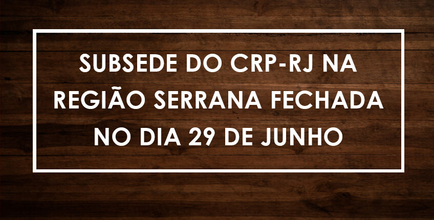 subsede-da-regiao-serrana-fechada-no-dia-29-de-junho